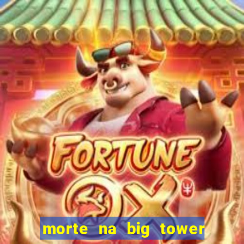 morte na big tower beto carrero